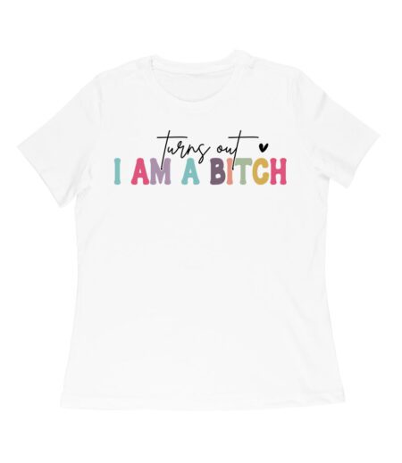 Turns Out I'm a Bitch T-Shirt