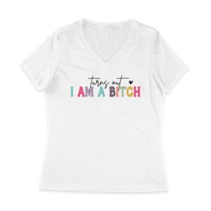 Turns Out I'm a Bitch T-Shirt