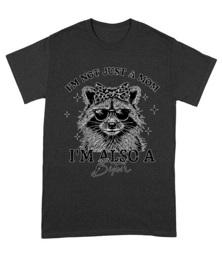 I'm Not Just a Mom, I'm Also a Bitch - Raccoon with Sunglasses Mother's Day T-Shirt Unisex Adult – Viva Party