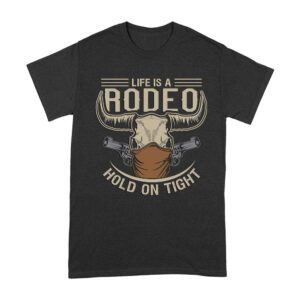 Life is a Rodeo Hold it Tight T-Shirt - Inspirational Rodeo Quote - Motivational Western Tee - Bold Graphic Shirt for Rodeo Lovers Unisex Adult – Viva Party