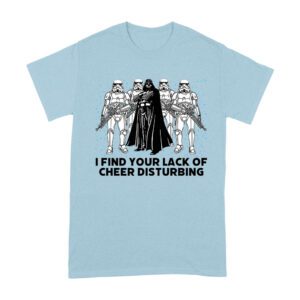 I Find Your Lack of Cheer Disturbing Shirt