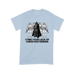 I Find Your Lack of Cheer Disturbing Shirt