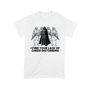 I Find Your Lack of Cheer Disturbing Shirt