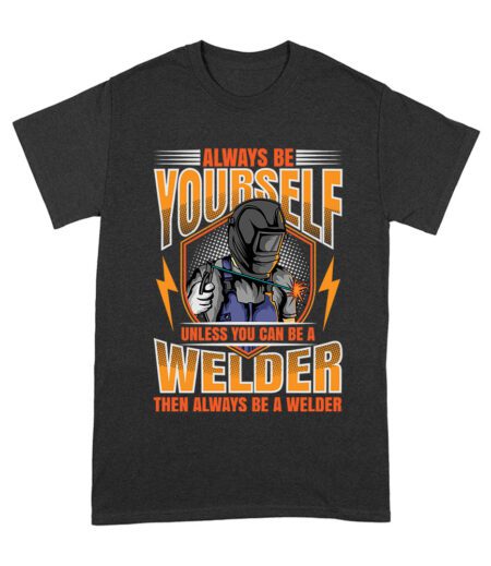 Always Be Yourself Unless You Can Be a Welder T-Shirt - Welding Humor Tee  Unisex Adult – Viva Party