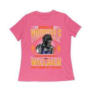 Always Be Yourself Unless You Can Be a Welder T-Shirt
