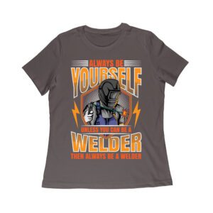 Always Be Yourself Unless You Can Be a Welder T-Shirt