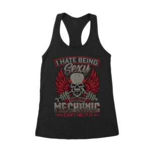 I Hate Being Sexy Mechanic - Skull and Tools Funny Auto Repair T-Shirt for Gearheads Women's Racerback Tank Top – Viva Party
