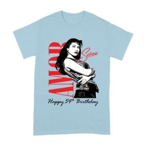 Amor Selena Happy 54th Birthday Shirt