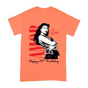 Amor Selena Happy 54th Birthday Shirt