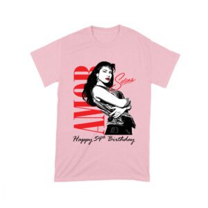 Amor Selena Happy 54th Birthday Shirt