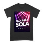 Ella Baila Sola Remix Tee - LaDobleP Inspired Urban Latin Graphic T-Shirt Unisex Adult – Viva Party