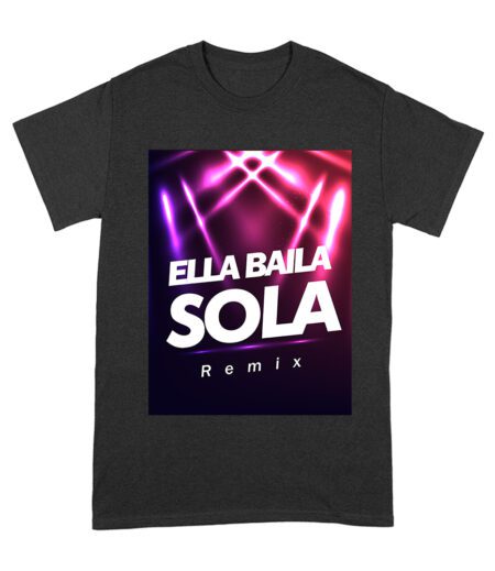 Ella Baila Sola Remix Tee - LaDobleP Inspired Urban Latin Graphic T-Shirt Unisex Adult – Viva Party