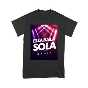 Ella Baila Sola Remix Tee - LaDobleP Inspired Urban Latin Graphic T-Shirt Unisex Youth – Viva Party