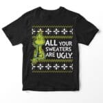 All your sweaters are ugly Grinch - Christmas t-shirt