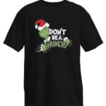 Don't be a Grinch - Christmas t-shirt